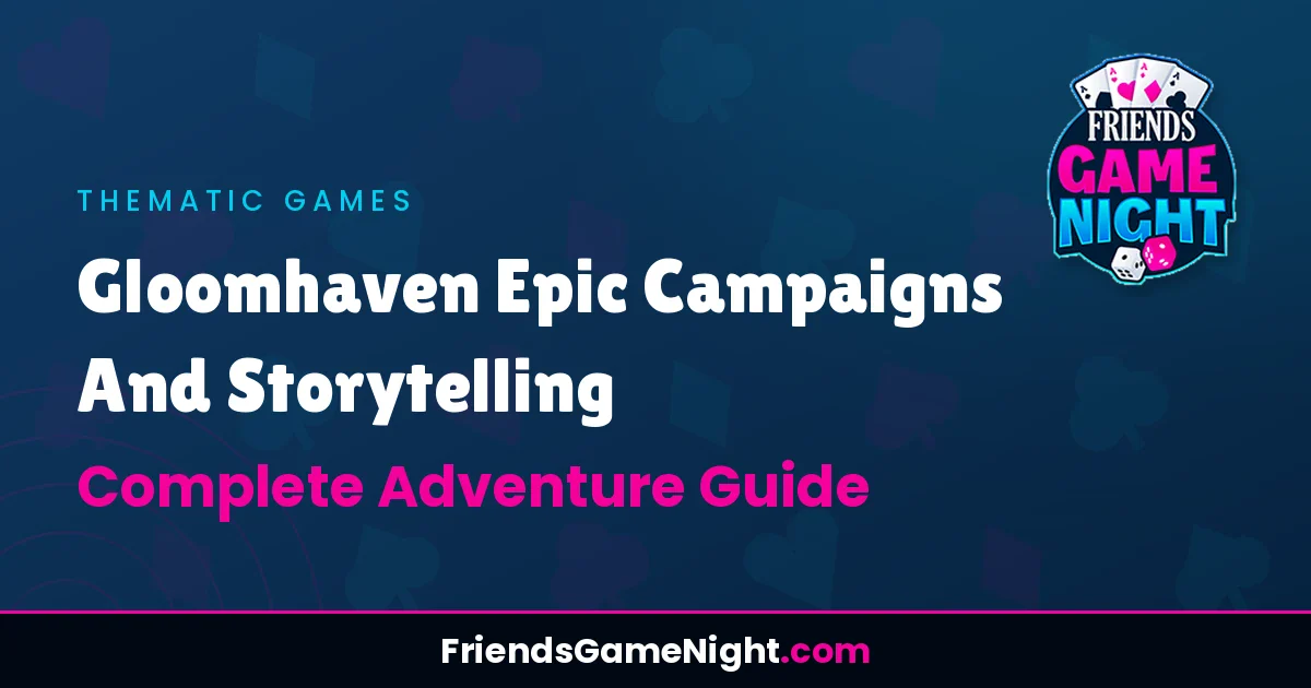 Read more about the article Gloomhaven Epic Campaigns And Storytelling: Complete Adventure Guide
