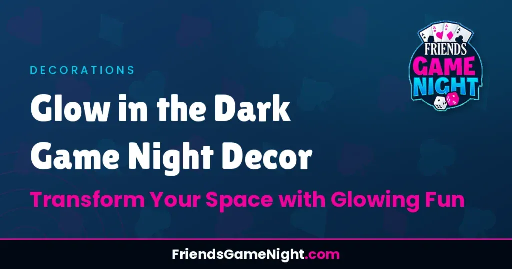 Glow in the Dark Game Night Decor: Transform Your Space with Glowing Fun