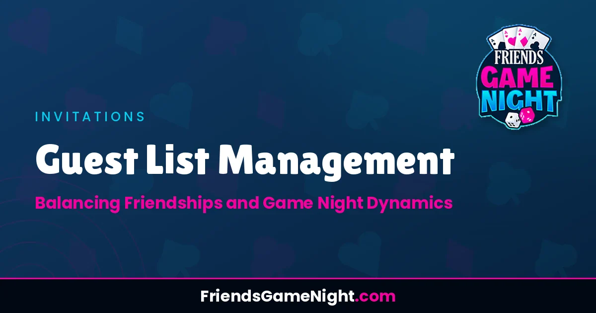 Read more about the article Guest List Management: Balancing Friendships and Game Night Dynamics