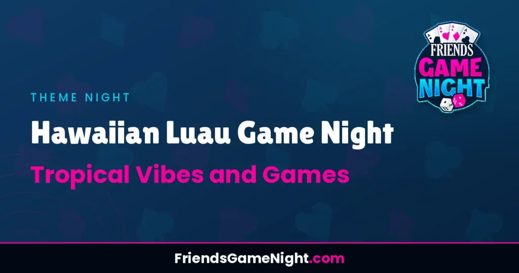 Hawaiian Luau Game Night: Tropical Vibes and Games