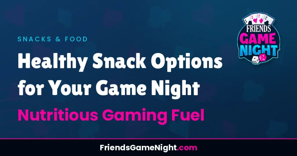 Healthy Snack Options for Your Game Night - Nutritious Gaming Fuel