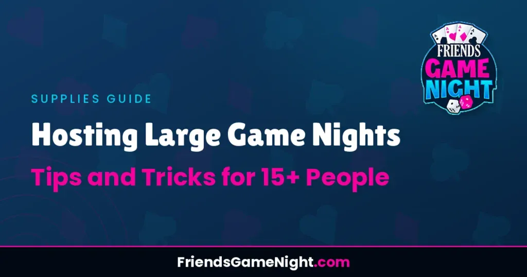 Hosting Large Game Nights: Tips and Tricks for 15+ People