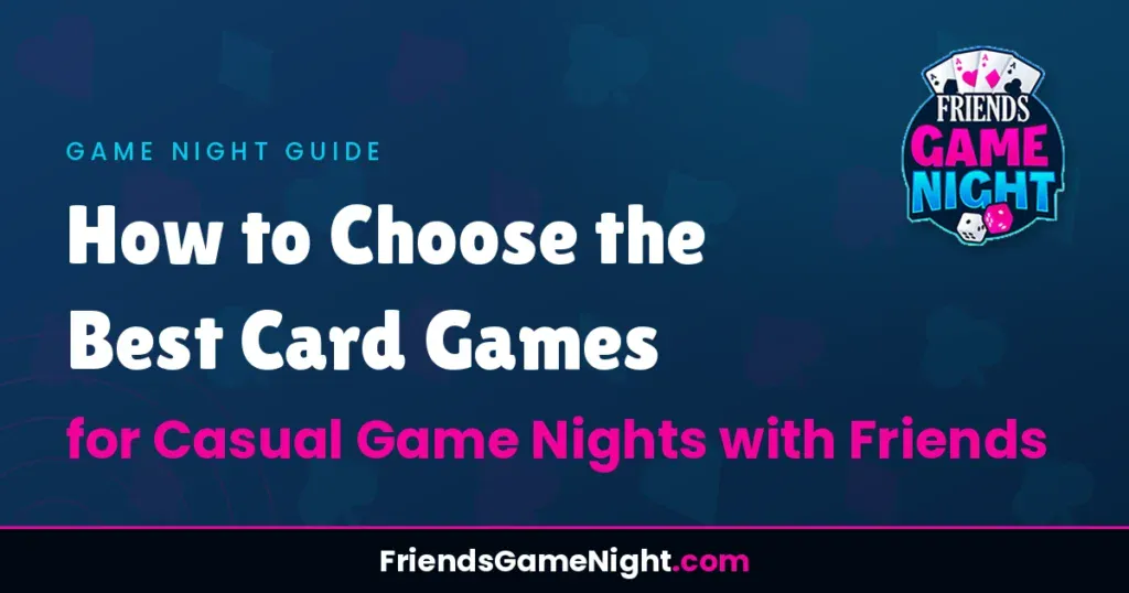 How to Choose the Best Card Games for Casual Game Nights with Friends