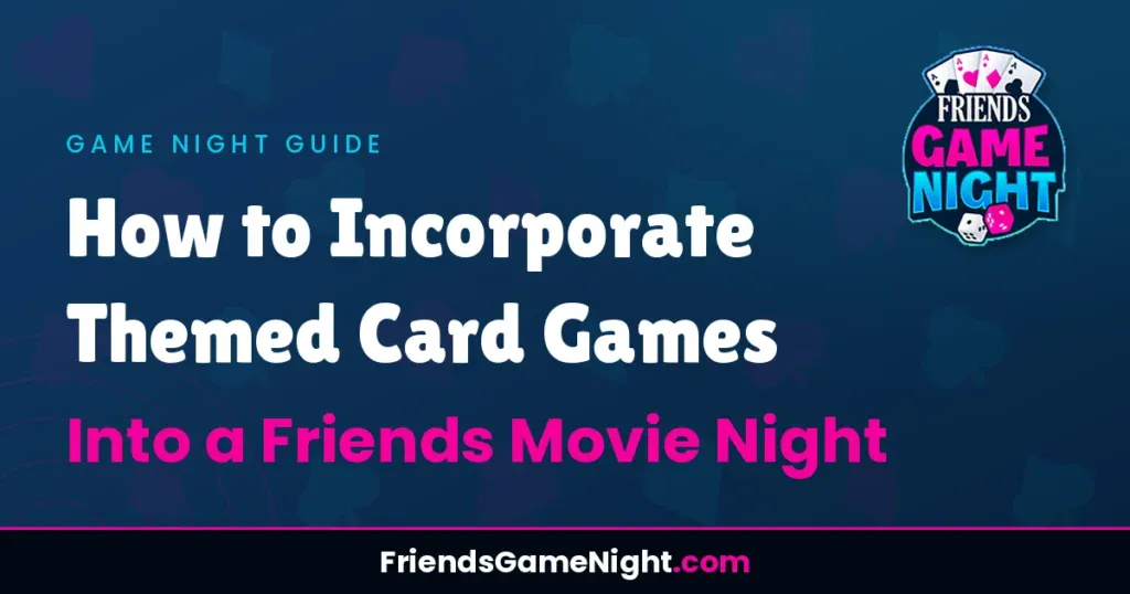 How to Incorporate Themed Card Games Into a Friends Movie Night