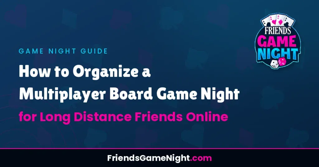 How to Organize a Multiplayer Board Game Night for Long Distance Friends Online