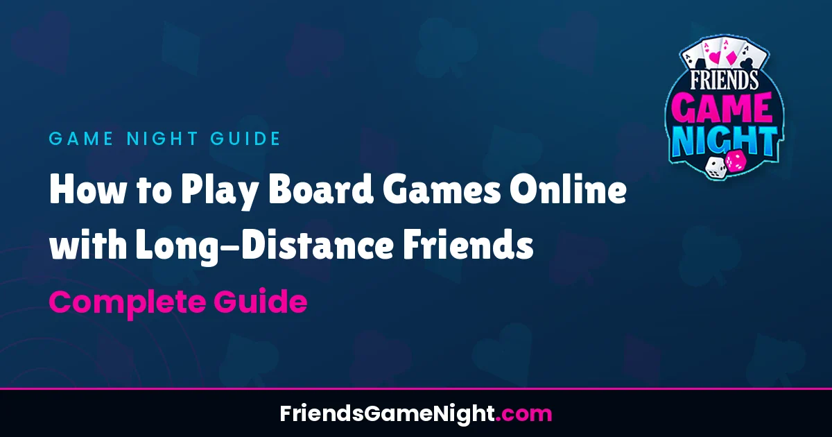 How to Play Board Games Online with Long-Distance Friends: Complete Guide