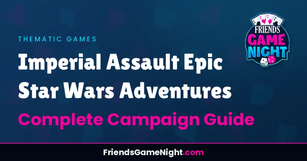 Imperial Assault Epic Star Wars Adventures: Complete Campaign Guide