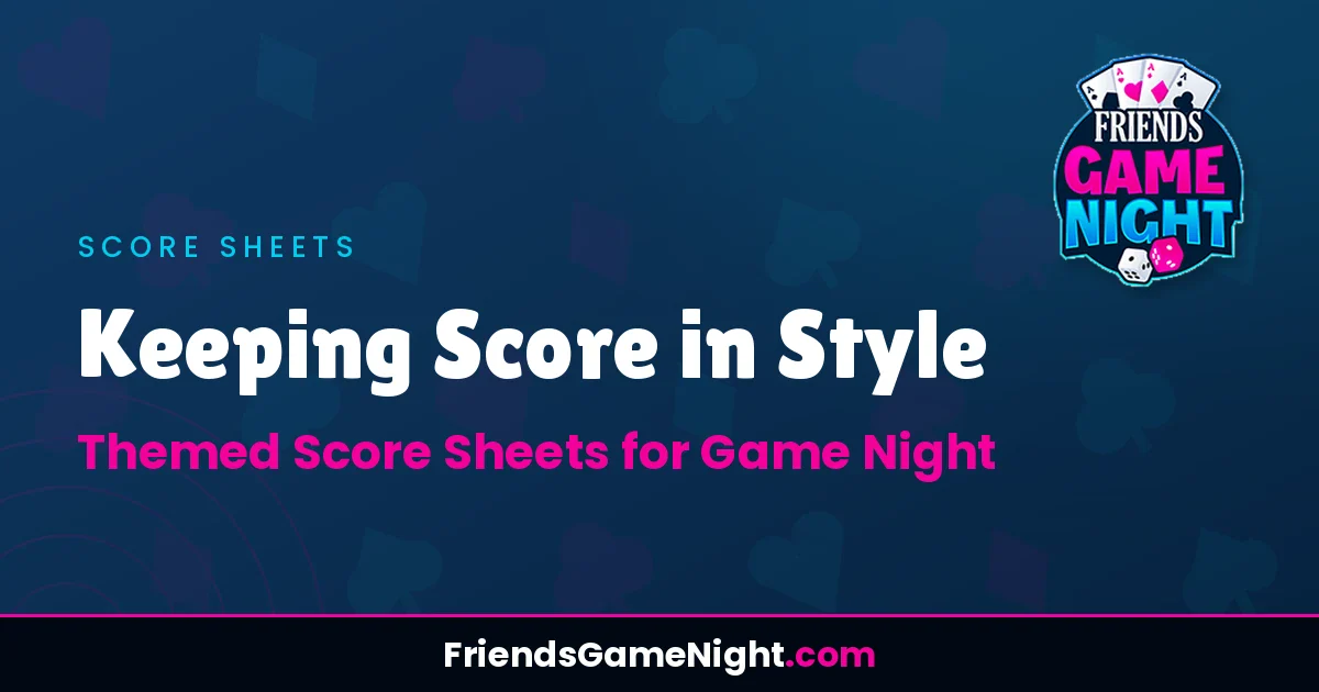 Keeping Score in Style: Themed Score Sheets for Game Night