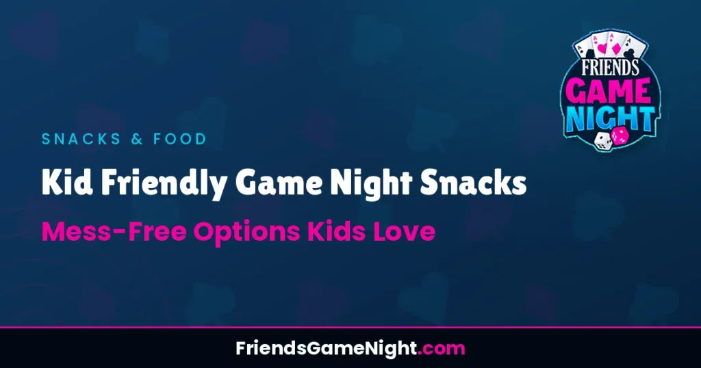 Kid Friendly Game Night Snacks - Mess-Free Options Kids Love