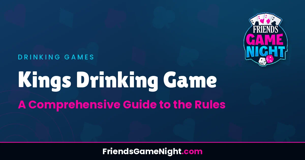 Kings Drinking Game: A Comprehensive Guide to the Rules