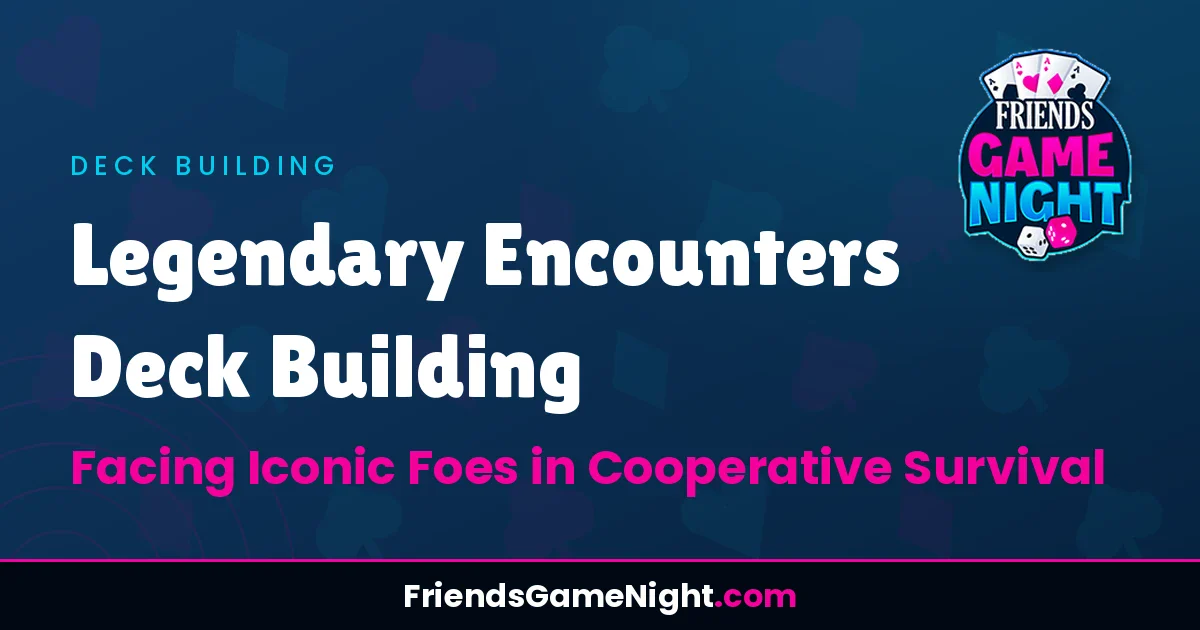 Legendary Encounters Deck Building: Facing Iconic Foes in Cooperative Survival