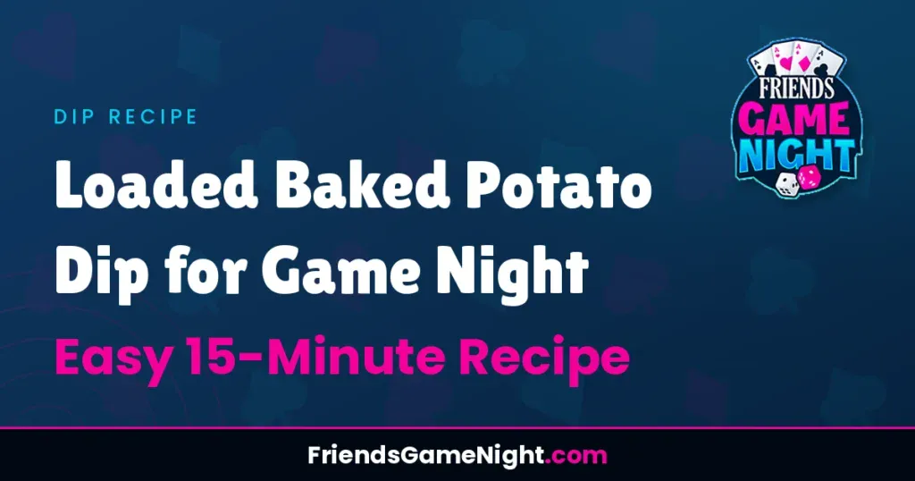 Loaded Baked Potato Dip for Game Night: Easy 15-Minute Recipe