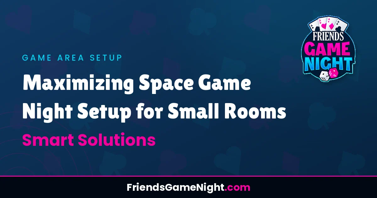 Maximizing Space Game Night Setup for Small Rooms: Smart Solutions