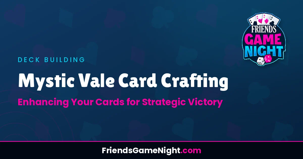 Mystic Vale Card Crafting: Enhancing Your Cards for Strategic Victory