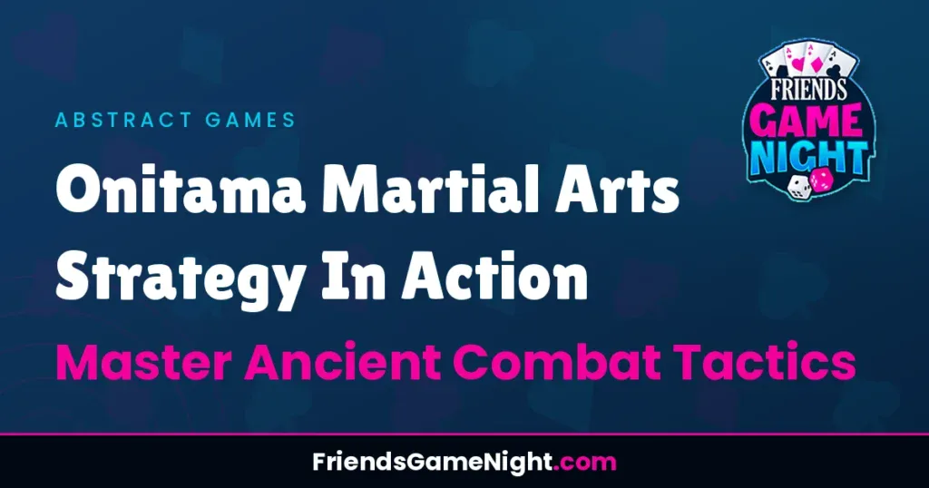 Onitama Martial Arts Strategy In Action: Master Ancient Combat Tactics