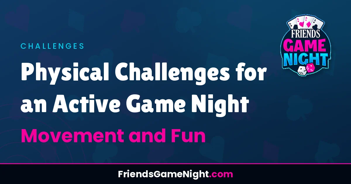 Physical Challenges for an Active Game Night: Movement and Fun