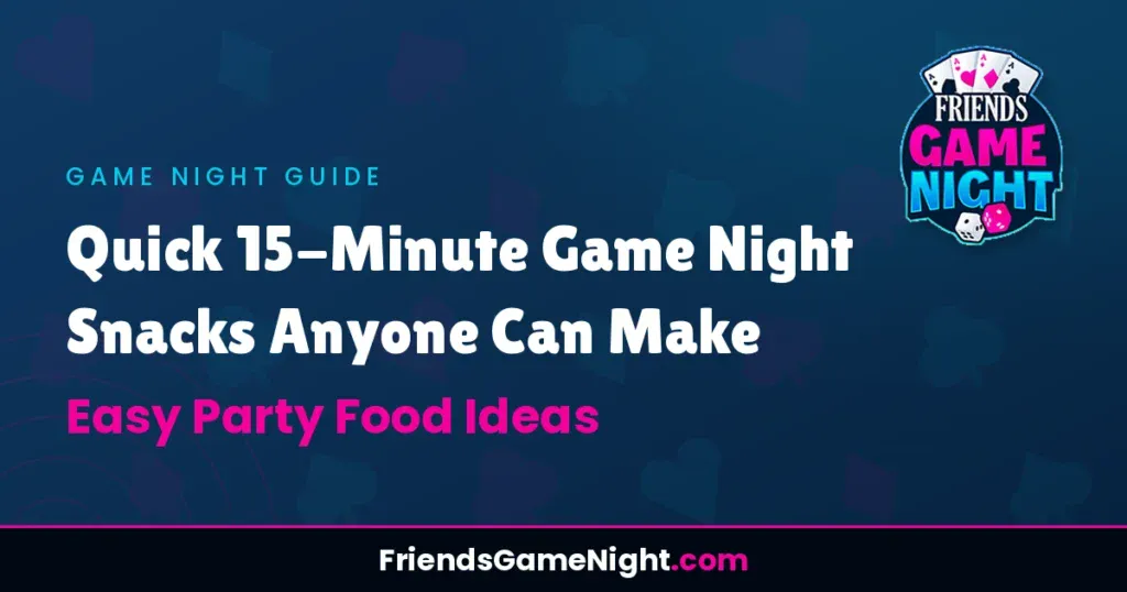 Quick 15-Minute Game Night Snacks Anyone Can Make: Easy Party Food Ideas