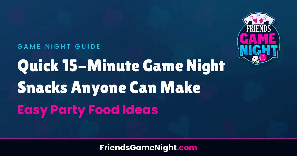Quick 15-Minute Game Night Snacks Anyone Can Make: Easy Party Food Ideas