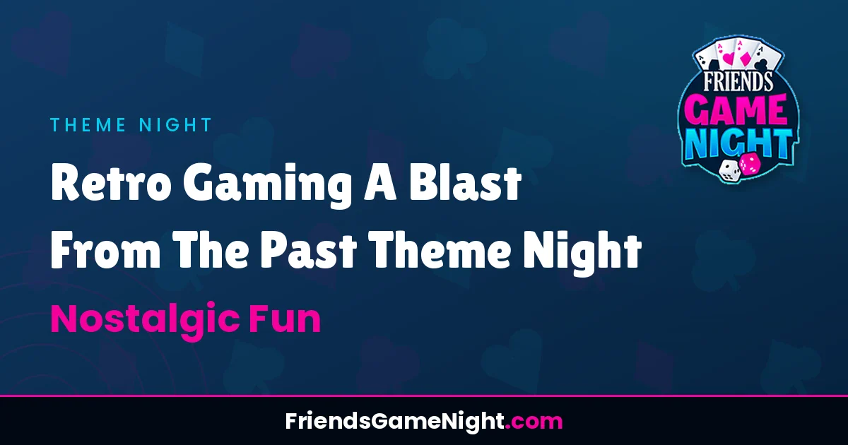 Retro Gaming A Blast From The Past Theme Night - Nostalgic Fun