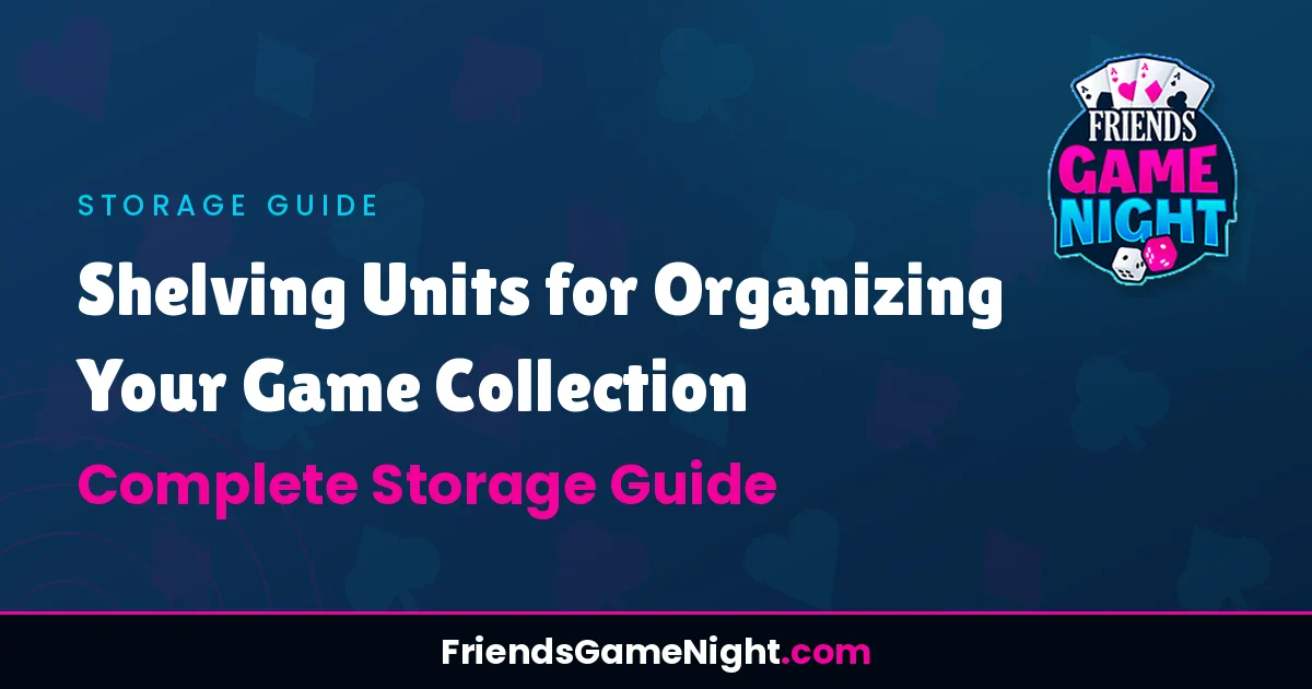 Shelving Units for Organizing Your Game Collection: Complete Storage Guide