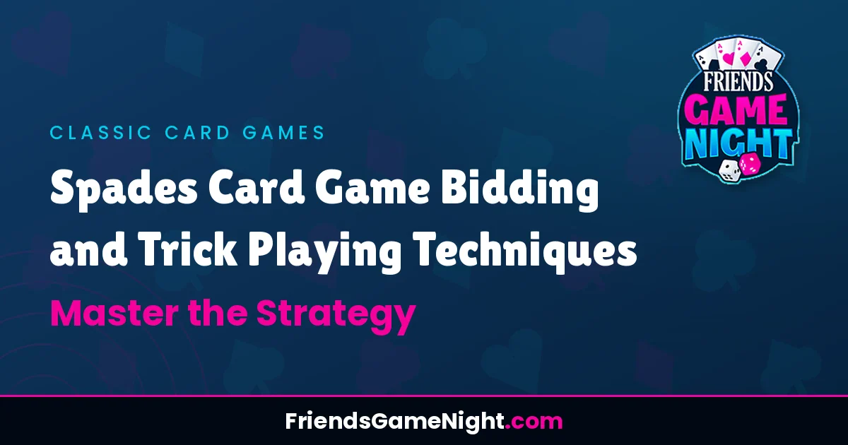 Spades Card Game Bidding and Trick Playing Techniques - Master the Strategy