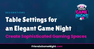 Read more about the article Table Settings for an Elegant Game Night: Create Sophisticated Gaming Spaces