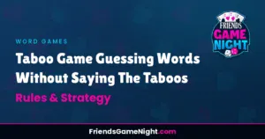 Read more about the article Taboo Game Guessing Words Without Saying The Taboos – Rules & Strategy