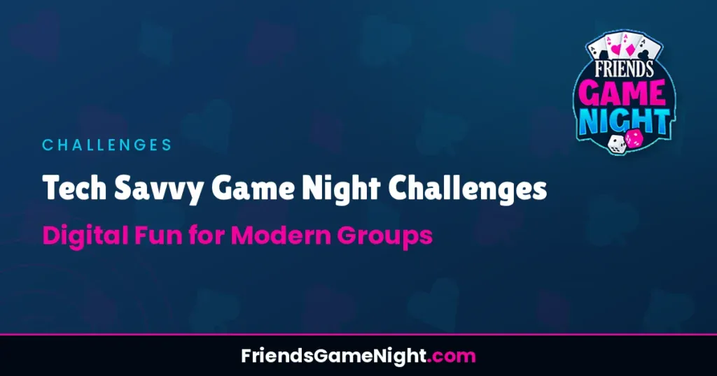 Tech Savvy Game Night Challenges: Digital Fun for Modern Groups
