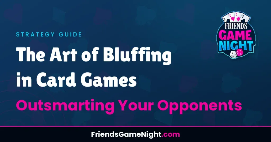 The Art of Bluffing in Card Games: Outsmarting Your Opponents