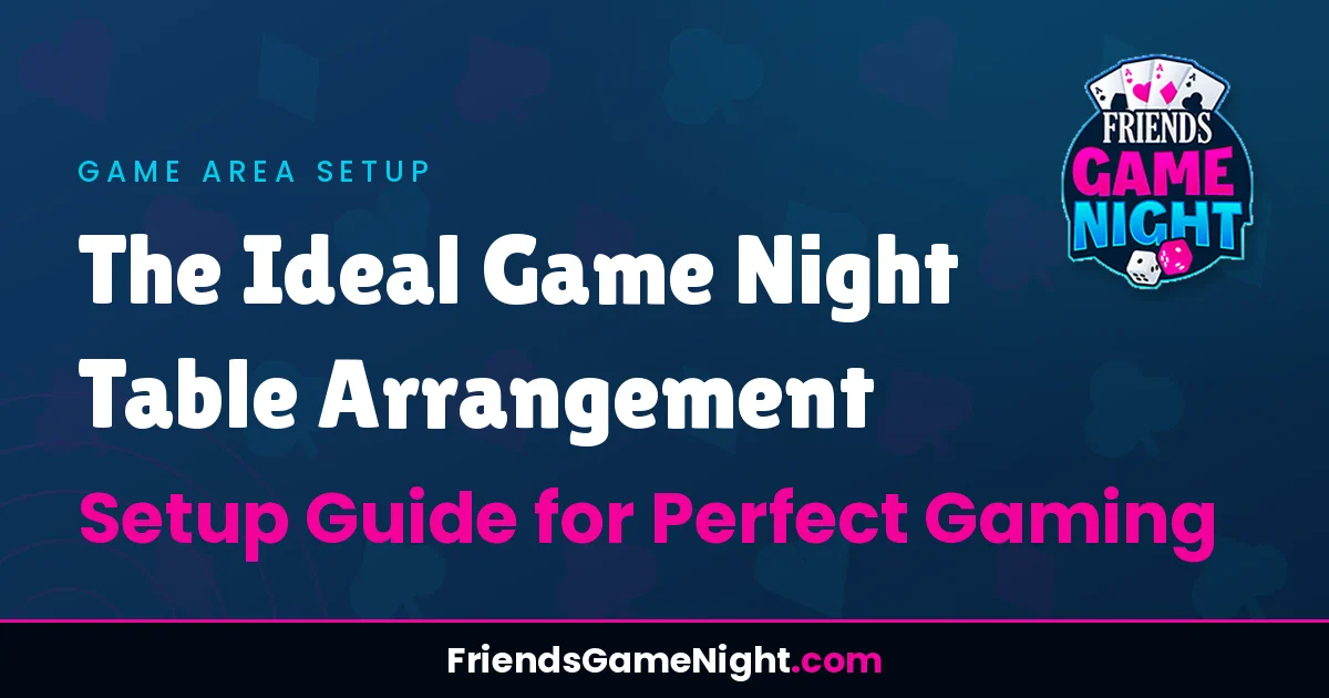 Read more about the article The Ideal Game Night Table Arrangement: Setup Guide for Perfect Gaming