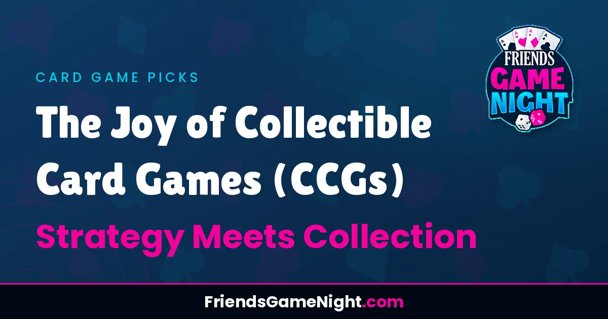 The Joy of Collectible Card Games (CCGs) - Strategy Meets Collection