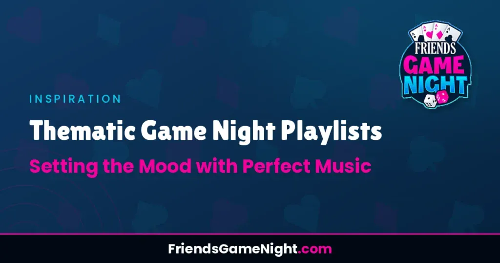 Thematic Game Night Playlists: Setting the Mood with Perfect Music