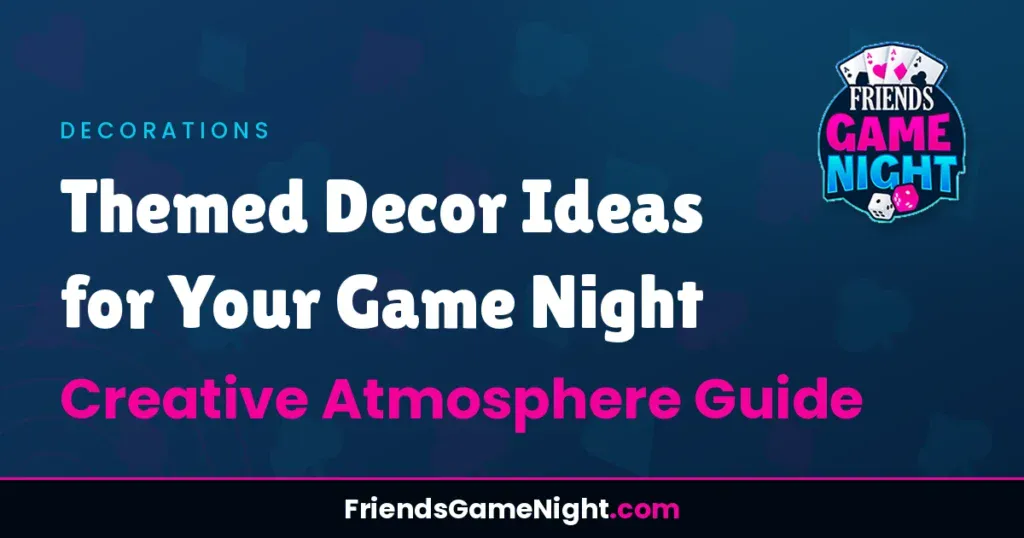 Themed Decor Ideas for Your Game Night: Creative Atmosphere Guide