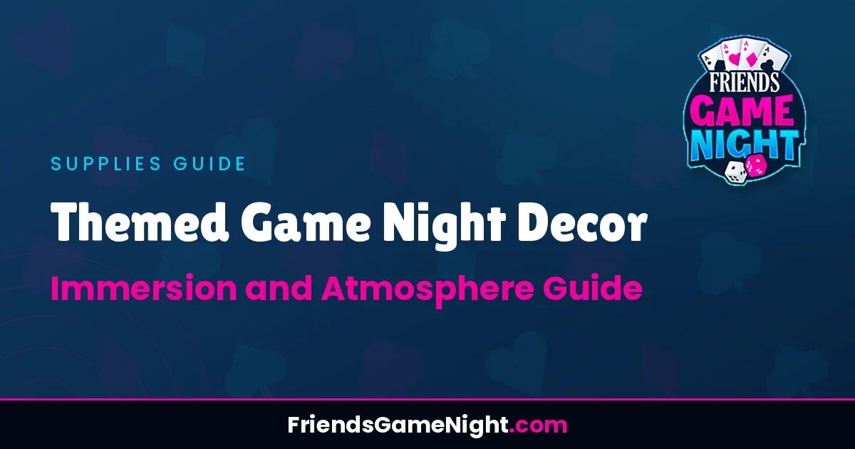 Themed Game Night Decor: Immersion and Atmosphere Guide
