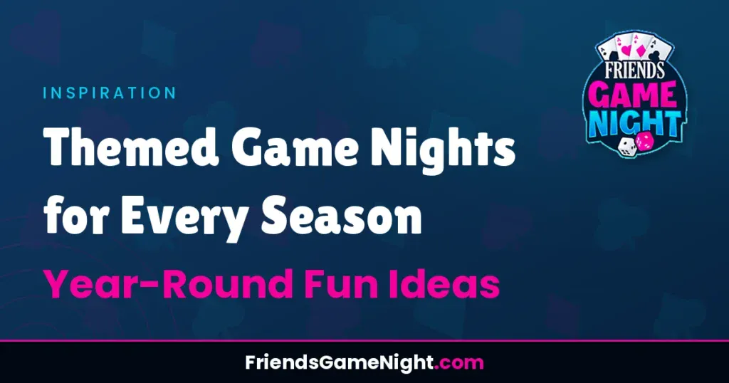 Themed Game Nights for Every Season: Year-Round Fun Ideas