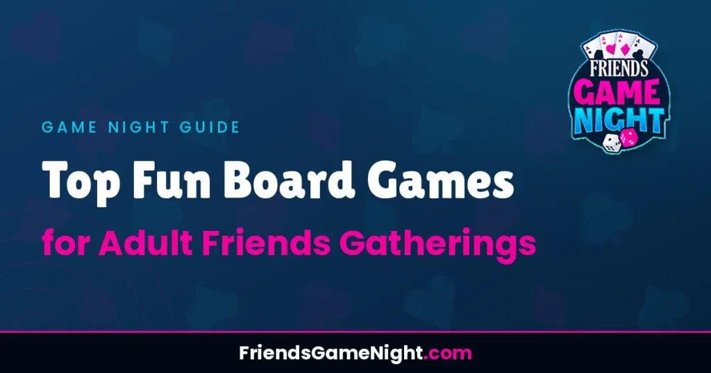 Top Fun Board Games for Adult Friends Gatherings