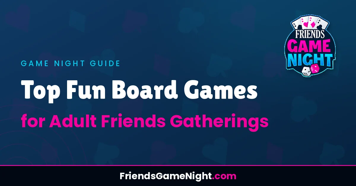 Top Fun Board Games for Adult Friends Gatherings