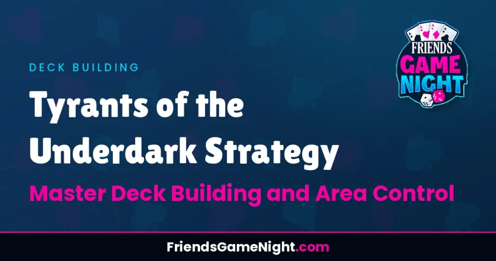 Tyrants of the Underdark Strategy: Master Deck Building and Area Control