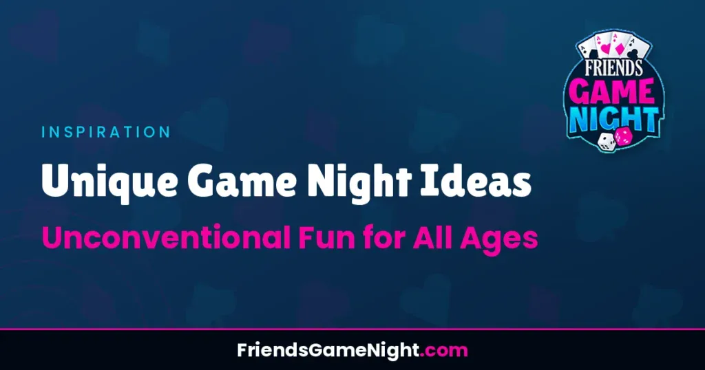 Unique Game Night Ideas: Unconventional Fun for All Ages