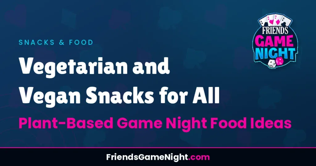 Vegetarian and Vegan Snacks for All - Plant-Based Game Night Food Ideas