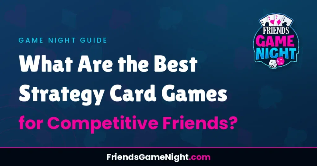 What Are the Best Strategy Card Games for Competitive Friends?