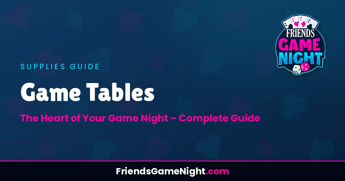 Game Tables: The Heart of Your Game Night - Complete Guide