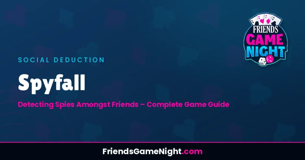 Spyfall: Detecting Spies Amongst Friends - Complete Game Guide