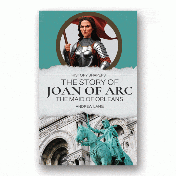 The Story of Joan of Arc, the Maid of Orleans