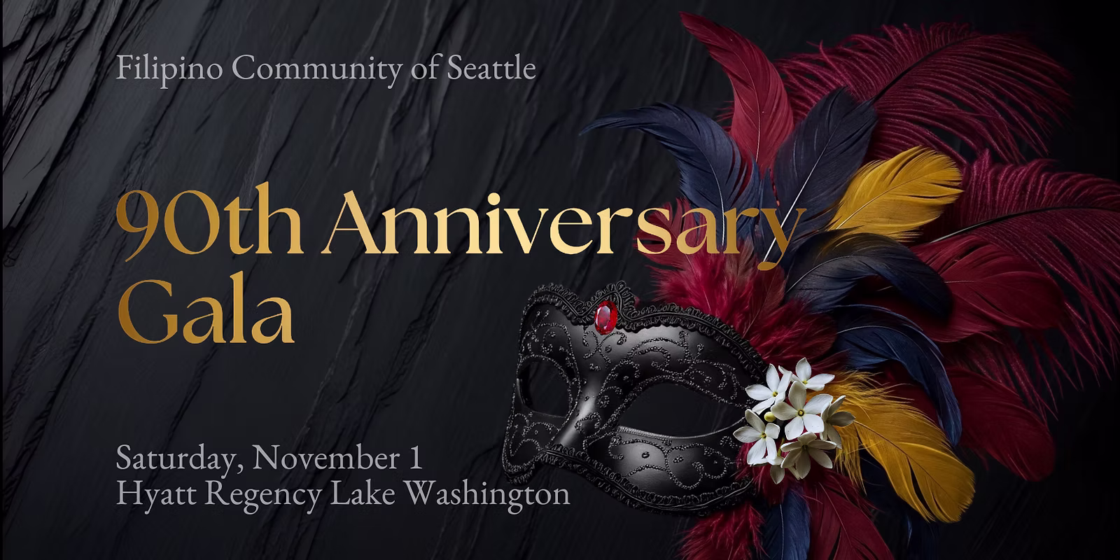 Invitation for the Filipino Community of Seattle’s 90th Anniversary Gala featuring a decorative black mask with red, blue, and yellow feathers and white flowers. Event is on Saturday, November 1 at Hyatt Regency Lake Washington.
