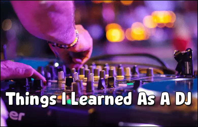 A DJ adjusts controls on a mixer with colorful lights in the background. Text reads, "Things I Learned As A DJ.