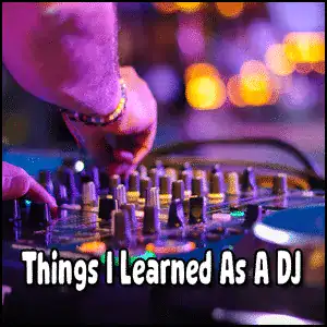 A person adjusts controls on a DJ mixing console with colorful lights in the background. Text reads: "Things I Learned As A DJ.