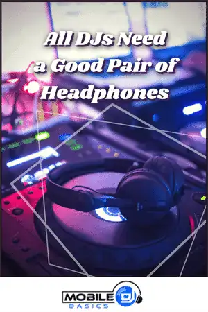 A pair of headphones rests on DJ equipment with the text “All DJs Need a Good Pair of Headphones” and a Mobile DJ Basics logo at the bottom.