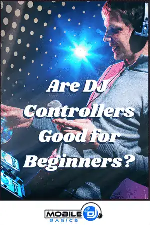 A person wearing headphones uses a DJ controller with the text "Are DJ Controllers Good for Beginners?" and a "Mobile DJ Basics" logo at the bottom.