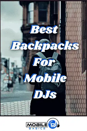 A person with a backpack stands on a city sidewalk. Text over image reads: "Best Backpacks For Mobile DJs." Mobile DJ Basics logo at bottom.
